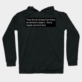 Those who do not learn from history are doomed to repeat it Hoodie